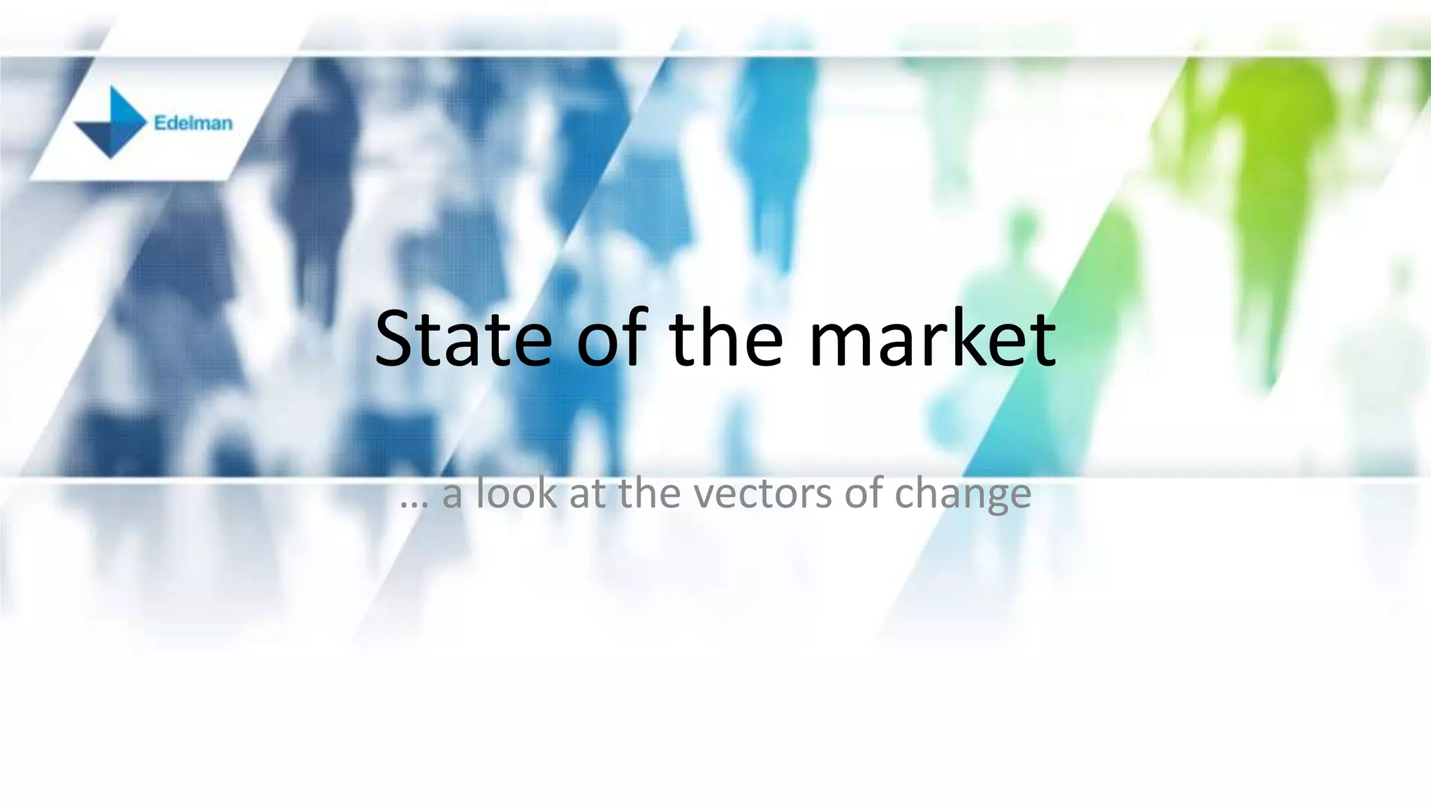 State of the market
… a look at the vectors of change
 