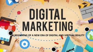 A BEGINNING OF A NEW ERA OF DIGITAL AND VIRITUAL REALITY
 