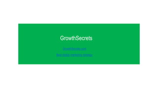 GrowthSecrets
Best digital marketing strategy
GrowthSecrets.com
 