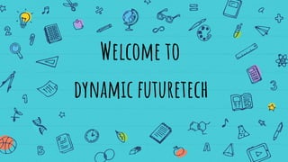 Welcome to
dynamic futuretech
 