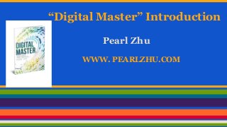 “Digital Master” Introduction
Pearl Zhu
WWW. PEARLZHU.COM
 