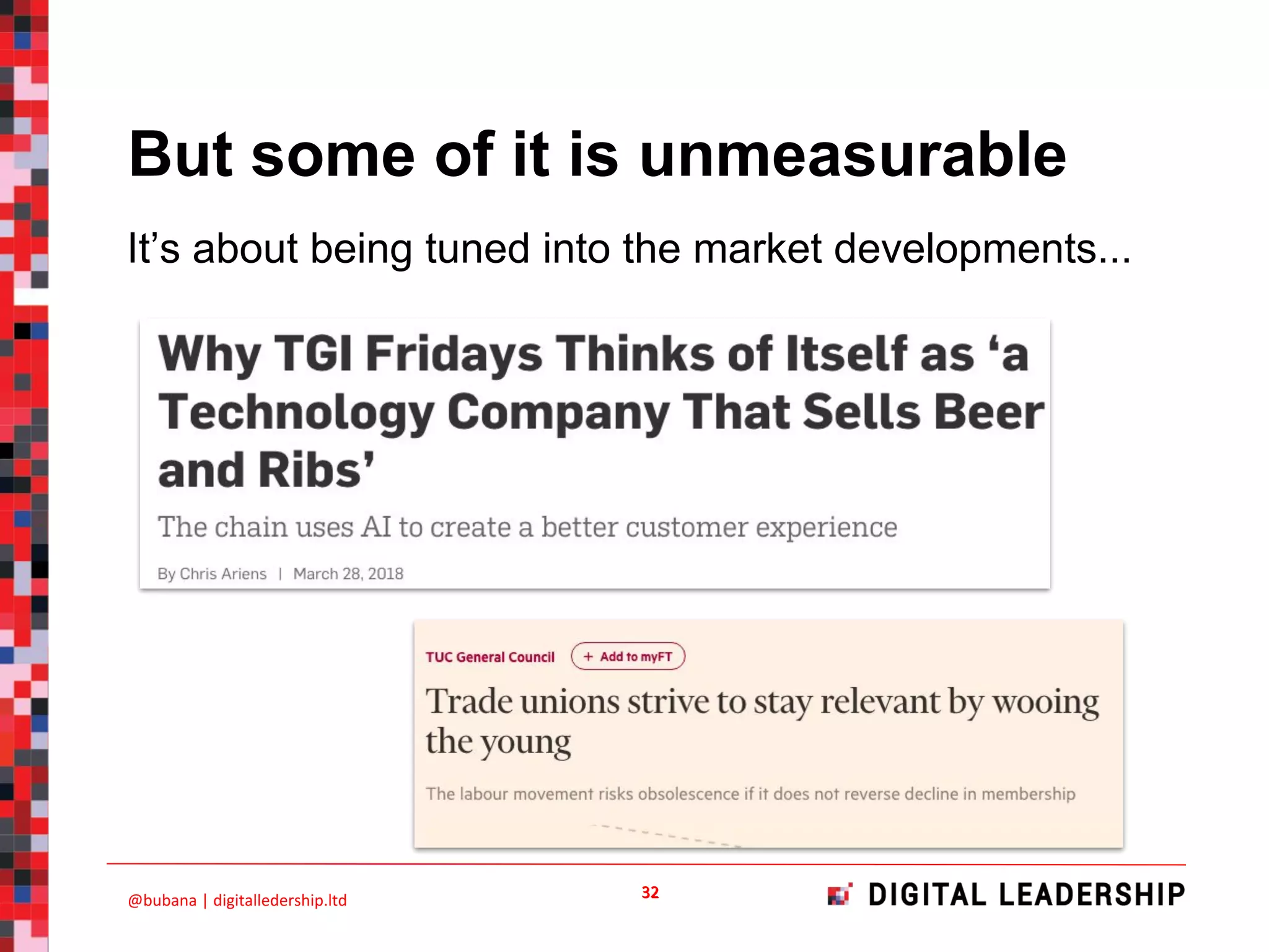 It’s about being tuned into the market developments...
But some of it is unmeasurable
 