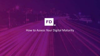 How to Assess Your Digital Maturity
 