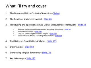 What I’ll try and cover
1. The Macro and Micro Context of Analytics – Slide 4
2. The Reality of a Marketers world – Slide ...