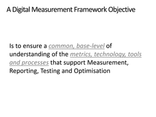 Is to ensure a common, base-level of
understanding of the metrics, technology, tools
and processes that support Measuremen...