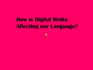 How is Digital Media Affecting our Language? 