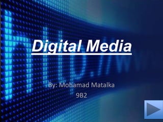 Digital Media,[object Object],By: Mohamad Matalka,[object Object],9B2,[object Object]