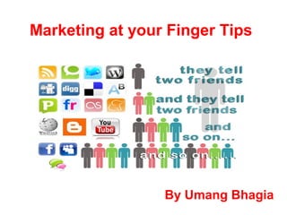 Marketing at your Finger Tips
By Umang Bhagia
 
