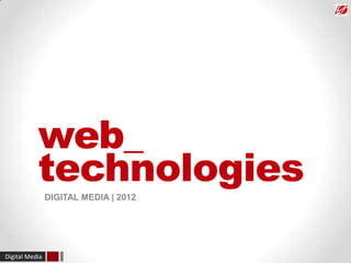 web_
           technologies
                DIGITAL MEDIA | 2012




Digital Media
 