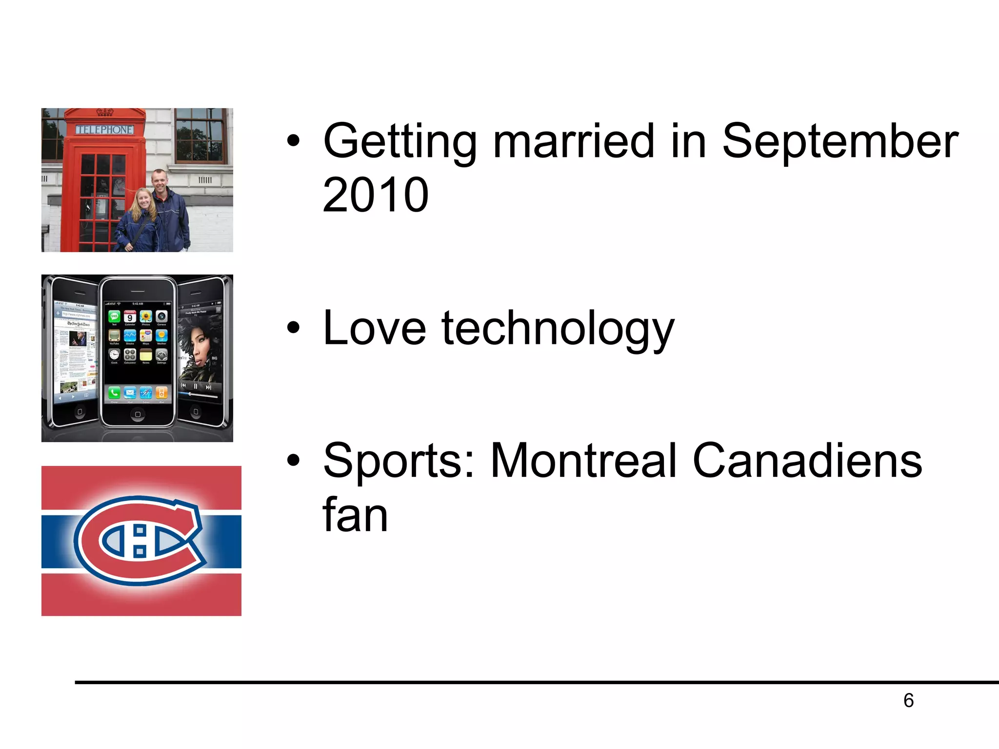 Getting married in September 2010 Love technology Sports: Montreal Canadiens fan 
