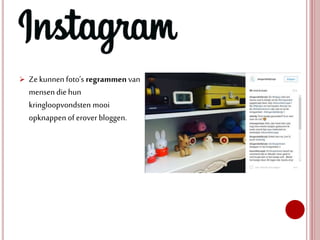  Zekunnen foto’s regrammenvan
mensen die hun
kringloopvondsten mooi
opknappenof erover bloggen.
 