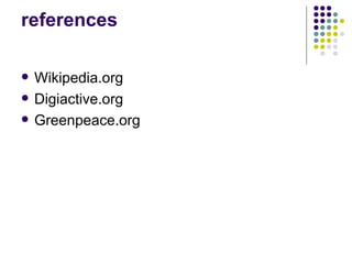 references Wikipedia.org Digiactive.org Greenpeace.org 