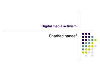 Digital media activism Sharhad haneef 