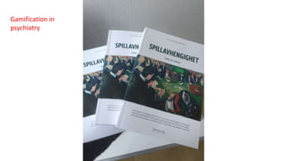 Gamification in
psychiatry
 