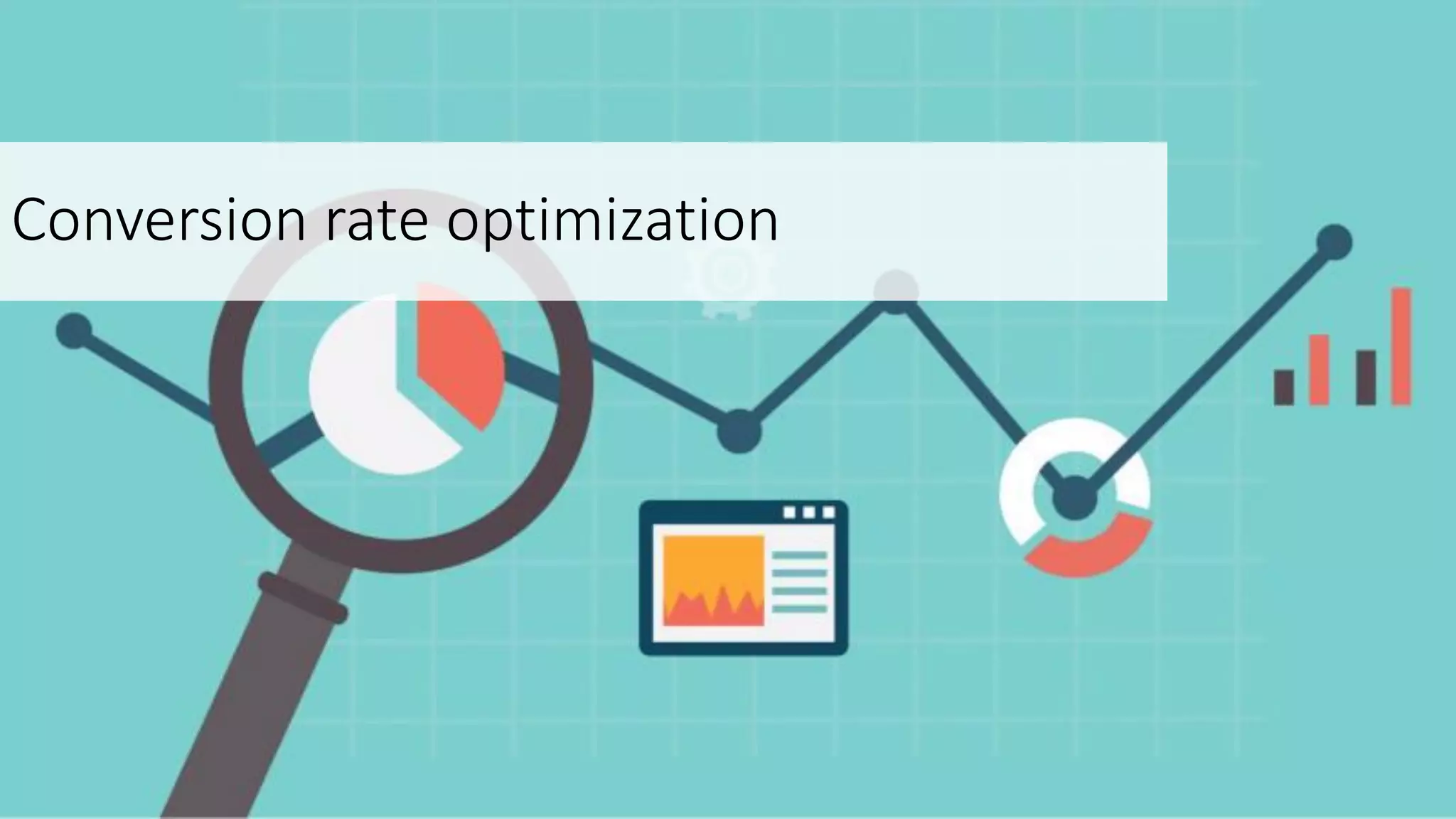 Conversion rate optimization
 