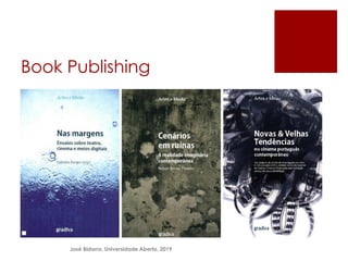 Book Publishing
 Desenvolver uma linha editorial
José Bidarra, Universidade Aberta, 2019
 