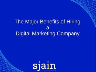 The Major Benefits of Hiring
a
Digital Marketing Company
 
