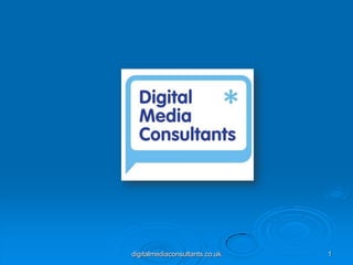 digitalmediaconsultants.co.uk 1 