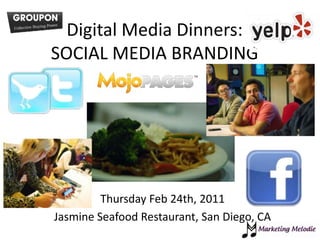 Digital Media Dinners: SOCIAL MEDIA BRANDING Thursday Feb 24th, 2011 Jasmine Seafood Restaurant, San Diego, CA 