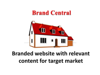 Brand CentralBranded website with relevant content for target market