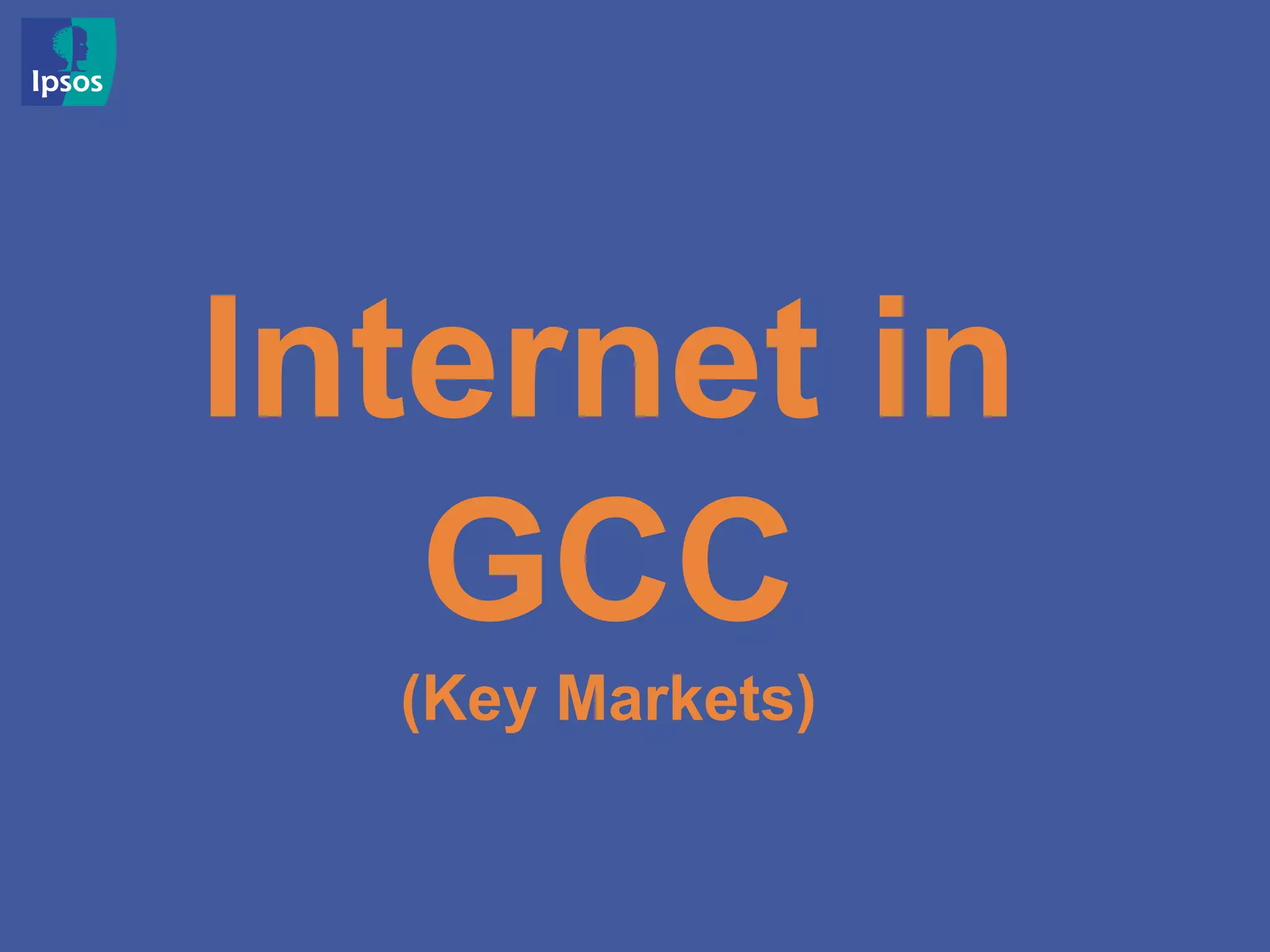 Internet in
GCC
(Key Markets)
 