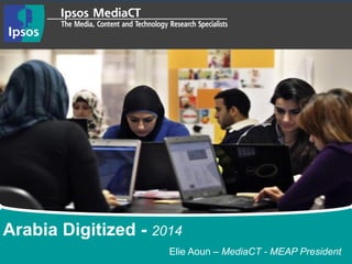 Elie Aoun – MediaCT - MEAP President
Arabia Digitized - 2014
 