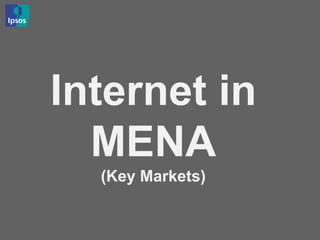 Internet in
MENA
(Key Markets)
 