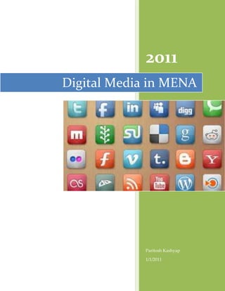 2011
Digital Media in MENA




             Paritosh Kashyap

             1/1/2011
 