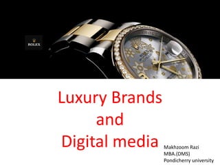 Luxury BrandsandDigital media MakhzoomRazi MBA.(DMS) Pondicherry university 