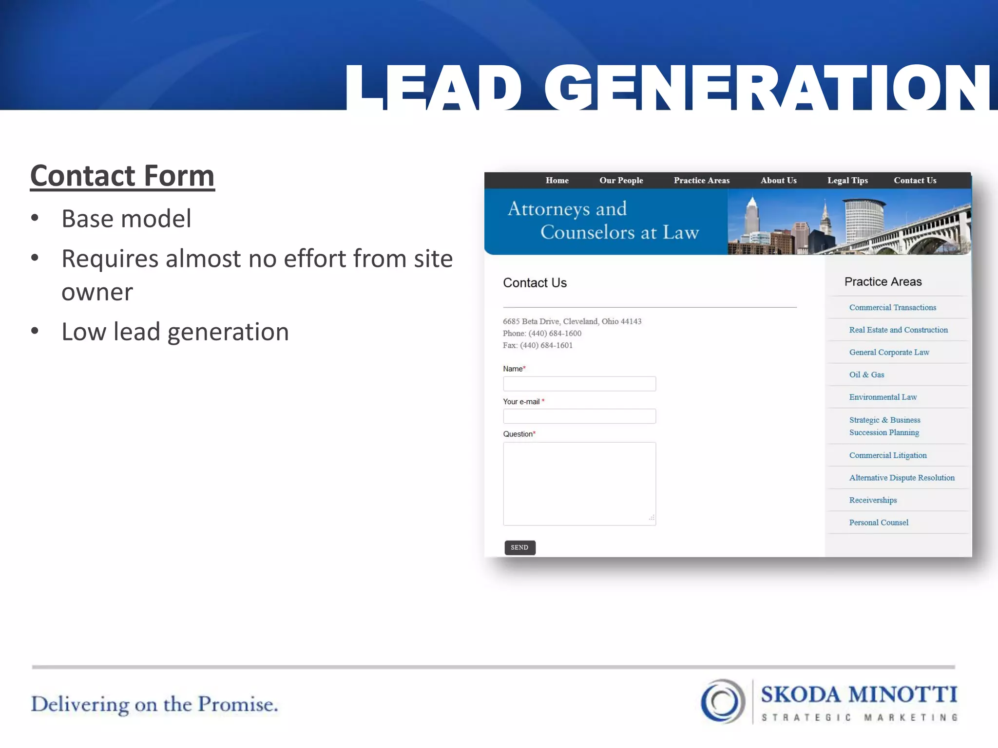LEAD GENERATION
Contact Form
• Base model
• Requires almost no effort from site
  owner
• Low lead generation
 