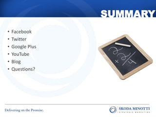 SUMMARY
•   Facebook
•   Twitter
•   Google Plus
•   YouTube
•   Blog
•   Questions?
 