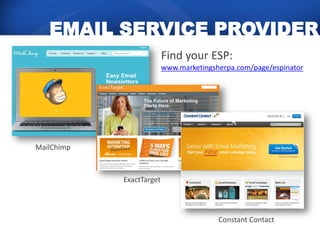 EMAIL SERVICE PROVIDER
                          Find your ESP:
                          www.marketingsherpa.com/page/espinator




MailChimp



            ExactTarget




                                         Constant Contact
 