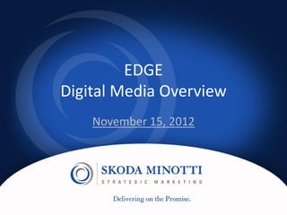 EDGE
Digital Media Overview
    November 15, 2012
 