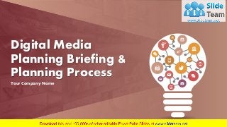 Digital Media
Planning Briefing &
Planning Process
Your Company Name
 