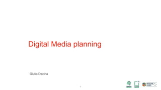 Digital Media planning
1
Giulia Decina
 