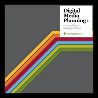 Digital
Media
Planning :
some evidence
based guidelines
 
