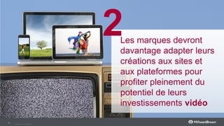 Private and Confidental
8
Les marques devront
davantage adapter leurs
créations aux sites et
aux plateformes pour
profiter pleinement du
potentiel de leurs
investissements vidéo
2
 