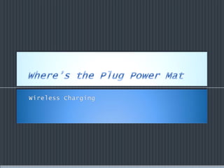 Where’s the Plug Power Mat Wireless Charging 