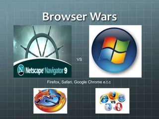 Browser WarsVSFirefox, Safari, Google Chrome e.t.c