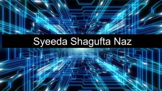 Syeeda Shagufta Naz
 