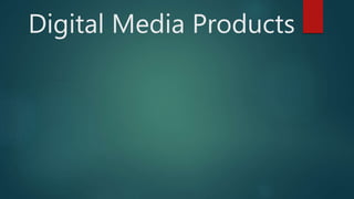 Digital Media Products
 
