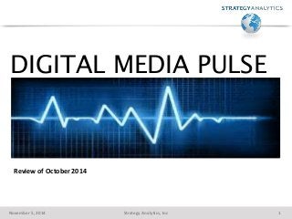 DIGITAL MEDIA PULSE 
Review of October 2014 
November 5, 2014 Strategy Analytics, Inc 1 
 