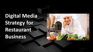 sds
Digital Media
Strategy for
Restaurant
Business
Author :
aLBi
 