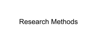 Research Methods
 
