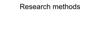 Research methods
 