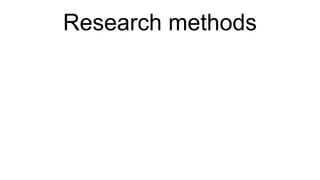 Research methods
 