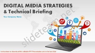 DIGITAL MEDIA STRATEGIES
& Technical Briefing
Your Company Name
Instructions to download this editable PPT Presentation are in the last slide
 