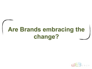 Are Brands embracing the
change?
 