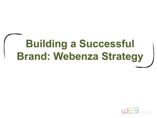 Building a Successful
Brand: Webenza Strategy
 