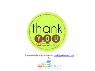 For more information contact sneh@webenza.com
Or
Visit
 